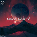 Quanvrox - Chắc Ai Đó Sẽ Về (LofiVer.)