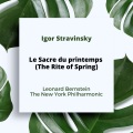 Igor stravinsky、Leonard Bernstein、New York Philharmonic - I. Introduction (The Pagan Night) - II. Mystic Circle of the Adolescents - IIII. Dance to the Glorified One - IV. Evocation of Ancestors - V. Ritiual Performance of the Ancestors - VI. Sacrificial Dance