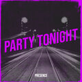 presence - Party Tonight (Explicit)