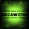 Master Fale、DASH、Oscar P、Toshi - Ndzawziva