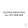 LCD Soundsystem - All My Friends