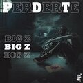 Big Z. - Perderte (Explicit)