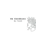 DJ Taus - No Goodbyes