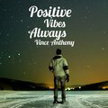 Vince Anthony - Positive Vibes Always
