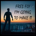 Fre3 Fly - I'm Going to Make It