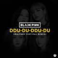 WALFARS、BLACKPINK - DDU-DU DDU-DU (WALFARS Festival Remix)