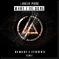 Reverence、Cloud7、Linkin Park - What I've Done (Reverence & Cloud7 Remix)