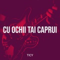 TICY - Cu Ochii Tai Caprui
