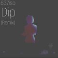 637iso - Dip (Remix|Explicit)