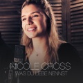 Nicole Cross - Was Du Liebe Nennst