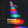 Peyruis - Turn Me On (Radio Edit)