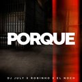 El Noch、DJ July、Robinho - Porque (feat. DJ July & Robinho版)