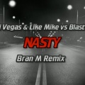 Bran M、Dimitri Vegas & Like Mike、Blasterjaxx - Nasty (Bran M Remix)