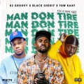 O2 Groovy、Black sherif、Yaw Kaay - Man Don Tire (feat. Black Sherif & Yaw Kaay)(Explicit)