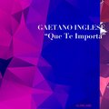 Gaetano Inglese - Que Te Importa