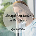 Weather and Nature Recordings、Water Sound Natural White Noise、Sleep Music Guys - Rain Meditation: Mindful Rest Under the Rain Music - 1 Hour