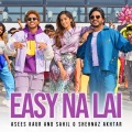 Asees Kaur、Sahil Akhtar、Shehnaz Akhtar - Easy Na Lai