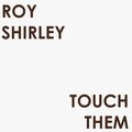 roy shirley、Ainsworth Roy Rushton Shirley - Touch Them