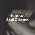 Piano Lovely - Piano: Soul Cleanse, Pt. 25