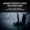 Frog Sounds Channel、Pink Noise Playlist、Peaceful Nature Music - Swamp Sounds at Night with Pink Noise - Frogs, Crickets, Light Rain, Forest Nature Sounds and Wild Jungle, Loopable