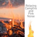 Nature Recordings、Fireplace Music、Pink Noise Playlist - (Pink Noise) Campfire & Ocean Waves - Loopable