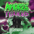 Robinho - Amores Toxicos