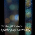 Rain In Spain、Soft Music Playlisted、1 Hour Massage - Soothing Raindrops Splashing Against Window - 1 Hour