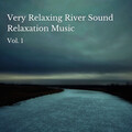 Nature TV、Relaxcation、Yoga Solitude - Very Relaxing River Sound Relaxation Music Vol. 1 - 3 hours