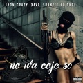 Xavy、El Once、Jhon crazy、Shanell、JUNIOR ANTONIO MEDINA FELIX - No Wa Coje 30 (Explicit)