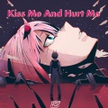 Zero Two、逆时针向 - Kiss Me And Hurt Me (Tik Tok)