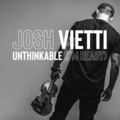 Josh Vietti - Unthinkable (I'm Ready)