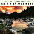 Lullabies for Deep Meditation - Sweet Meditation Music Heals Your Body And Recharges