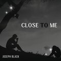 Joseph Black - Close To Me (Explicit)