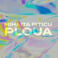 Mihaita Piticu - Ploua (Radio Edit Version)