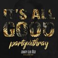 partywithray - It's All Good