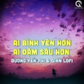 Qinn Media、Dương Yến Phi - Ai Bình Yên Hơn, Ai Đậm Sâu Hơn (Lofi Ver)