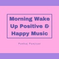 Pankaj Panjiyar - Morning wake up positive and happy music