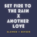 Xanemusic、NVBR - Set Fire To The Rain x Another Love (slowed + reverb)(Remix)