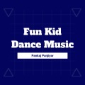 Pankaj Panjiyar - Fun Kid Dance Music Beats