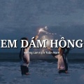 KProx、Jin Tuấn Nam、Hoàng Lan - Em Dám Hông (Lofi)