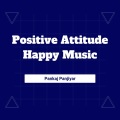 Pankaj Panjiyar - Positive Attitude Happy Music