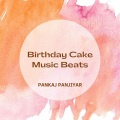 Pankaj Panjiyar - Birthday Cake Music Beats