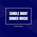 Pankaj Panjiyar - Candle Night Dinner Music