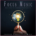Studying Music For Focus、Focus Study Music Academy、Increase Productivity Music - Background Study Piano Music