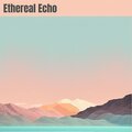 DreamSound、Chill Tracks、Calm Music Atmosphere、Ambientlism - Ethereal Ecstasy