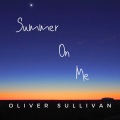 Oliver Sullivan - Summer On Me (Extended Mix)