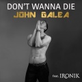 John Galea、Ironik - Don't Wanna Die (Solo Edit)