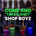 Shop Boyz - COME TAKE A SHOT