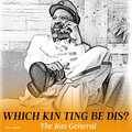 The Ras General - WHICH KIN TING BE DIS?