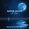Sleeping Music Zone - Baby Sleep Well Soothing Water